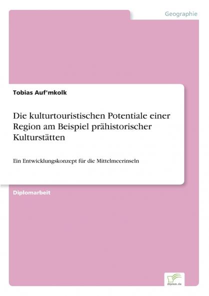 Die kulturtouristischen Potentiale einer Region am Beispiel prähistorischer Kulturstätten