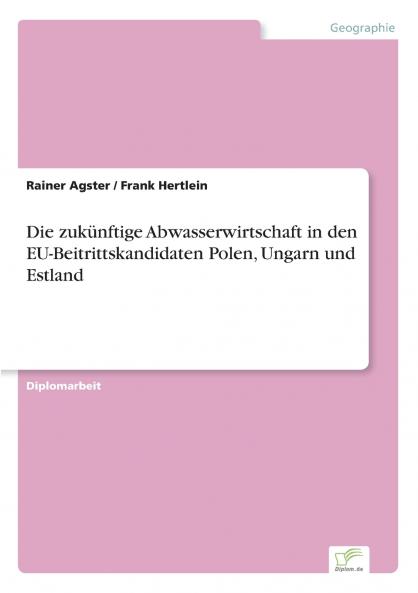 Die zukünftige Abwasserwirtschaft in den EU-Beitrittskandidaten Polen Ungarn und Estland