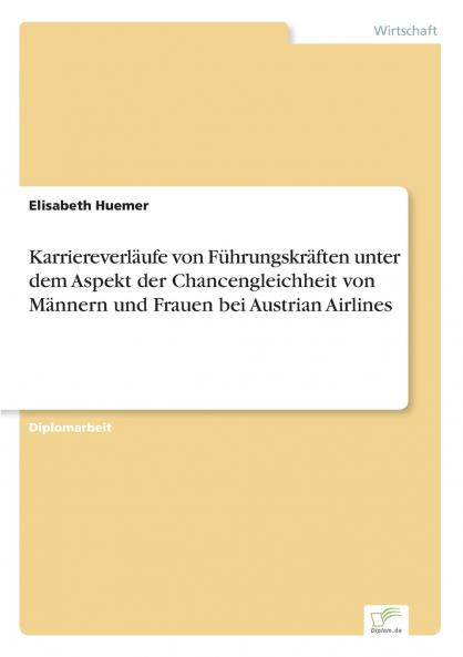 Karriereverläufe von Führungskräften unter dem Aspekt der Chancengleichheit von Männern und Frauen bei Austrian Airlines