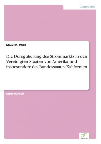 Die Deregulierung des Strommarkts in den Vereinigten Staaten von Amerika und insbesondere des Bundesstaates Kalifornien