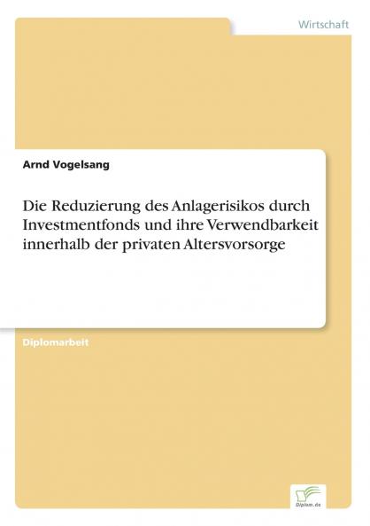 Die Reduzierung des Anlagerisikos durch Investmentfonds und ihre Verwendbarkeit innerhalb der privaten Altersvorsorge
