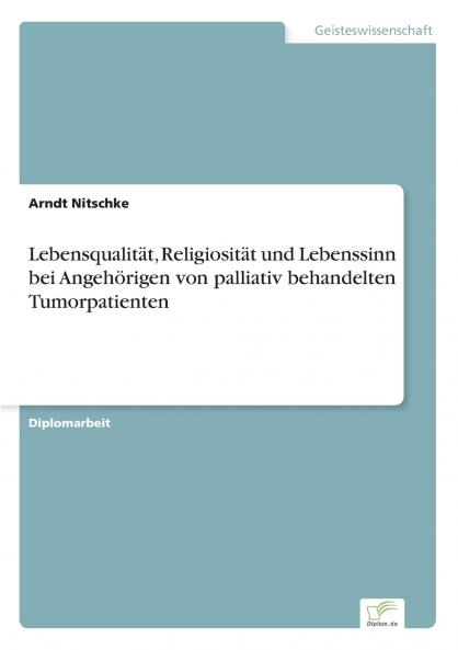 Lebensqualität Religiosität und Lebenssinn bei Angehörigen von palliativ behandelten Tumorpatienten