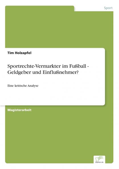 Sportrechte-Vermarkter im Fußball - Geldgeber und Einflußnehmer?