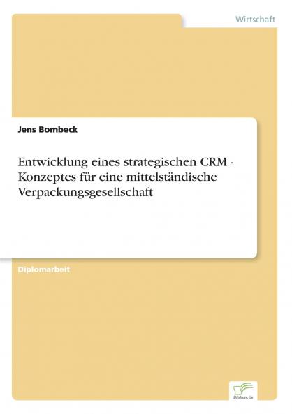 Entwicklung eines strategischen CRM - Konzeptes f��r eine mittelst��ndische Verpackungsgesellschaft