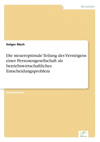 Die steueroptimale Teilung des Vermögens einer Personengesellschaft als betriebswirtschaftliches Entscheidungsproblem