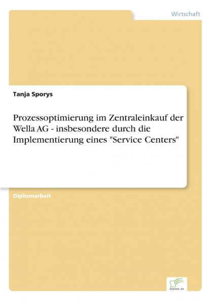 Prozessoptimierung im Zentraleinkauf der Wella AG - insbesondere durch die Implementierung eines Service Centers