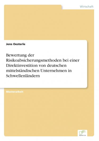 Bewertung der Risikoabsicherungsmethoden bei einer Direktinvestition von deutschen mittelständischen Unternehmen in Schwellenländern