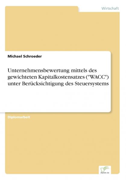 Unternehmensbewertung mittels des gewichteten Kapitalkostensatzes (WACC) unter Berücksichtigung des Steuersystems