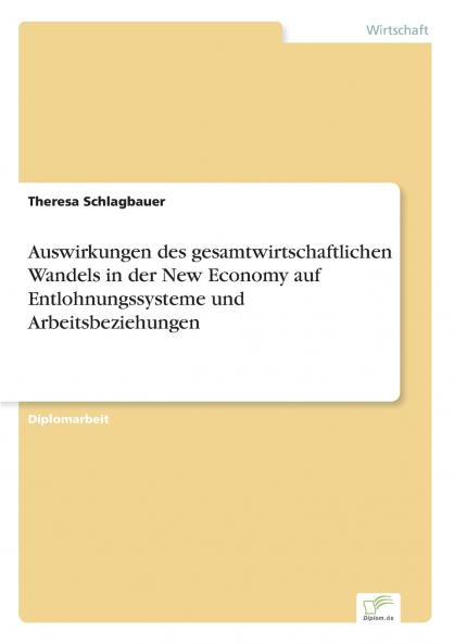 Auswirkungen des gesamtwirtschaftlichen Wandels in der New Economy auf Entlohnungssysteme und Arbeitsbeziehungen