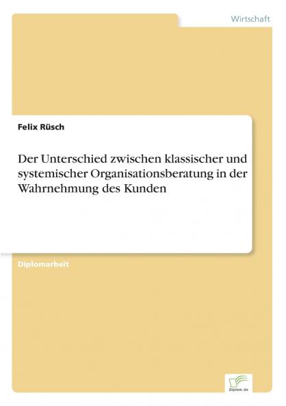 Der Unterschied zwischen klassischer und systemischer Organisationsberatung in der Wahrnehmung des Kunden