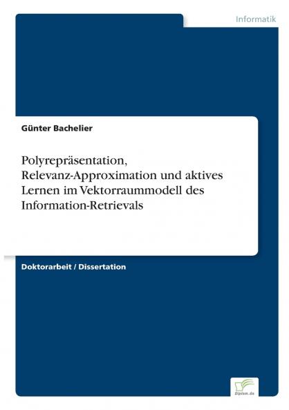 Polyrepräsentation Relevanz-Approximation und aktives Lernen im Vektorraummodell des Information-Retrievals