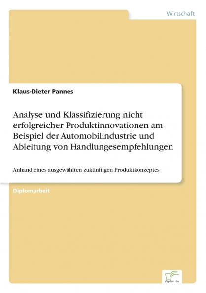 Analyse und Klassifizierung nicht erfolgreicher Produktinnovationen am Beispiel der Automobilindustrie und Ableitung von Handlungesempfehlungen