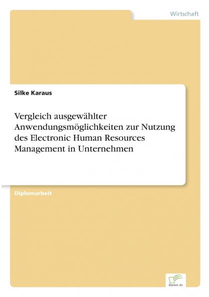 Vergleich ausgewählter Anwendungsmöglichkeiten zur Nutzung des Electronic Human Resources Management in Unternehmen