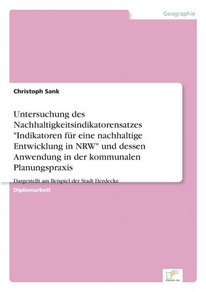 Untersuchung des Nachhaltigkeitsindikatorensatzes Indikatoren für eine nachhaltige Entwicklung in NRW und dessen Anwendung in der kommunalen Planungspraxis