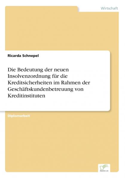 Die Bedeutung der neuen Insolvenzordnung für die Kreditsicherheiten im Rahmen der Geschäftskundenbetreuung von Kreditinstituten