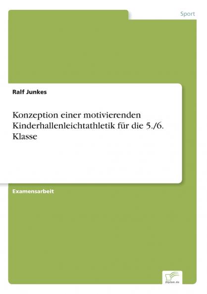 Konzeption einer motivierenden Kinderhallenleichtathletik für die 5./6. Klasse
