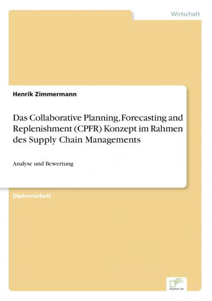 Das Collaborative Planning Forecasting and Replenishment (CPFR) Konzept im Rahmen des Supply Chain Managements