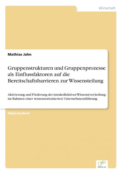 Gruppenstrukturen und Gruppenprozesse als Einflussfaktoren auf die Bereitschaftsbarrieren zur Wissensteilung