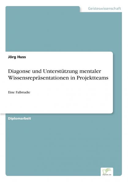 Diagonse und Unterstützung mentaler Wissensrepräsentationen in Projektteams