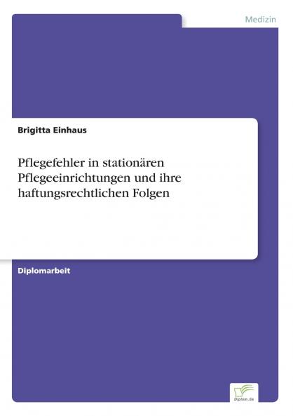 Pflegefehler in stationären Pflegeeinrichtungen und ihre haftungsrechtlichen Folgen