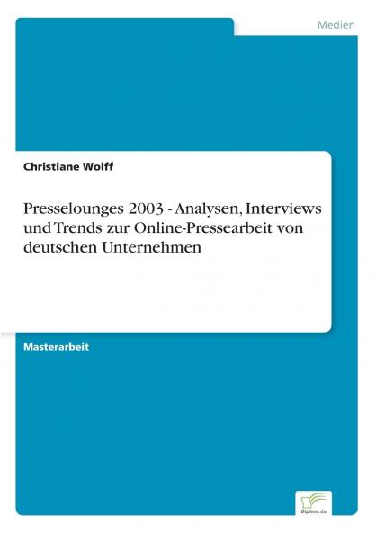 Presselounges 2003 - Analysen Interviews und Trends zur Online-Pressearbeit von deutschen Unternehmen