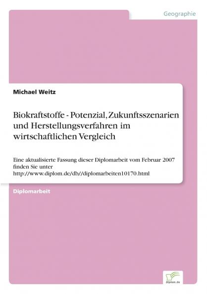 Biokraftstoffe - Potenzial Zukunftsszenarien und Herstellungsverfahren im wirtschaftlichen Vergleich