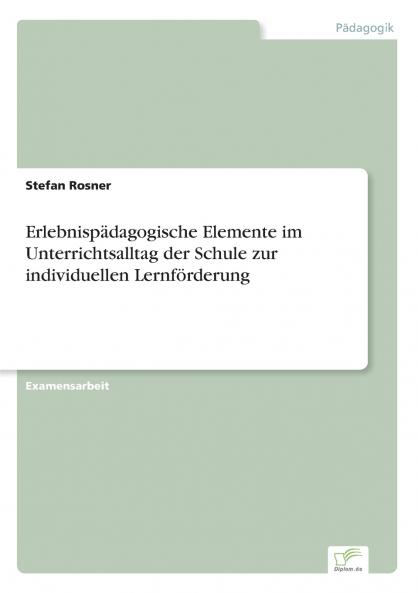 Erlebnispädagogische Elemente im Unterrichtsalltag der Schule zur individuellen Lernförderung