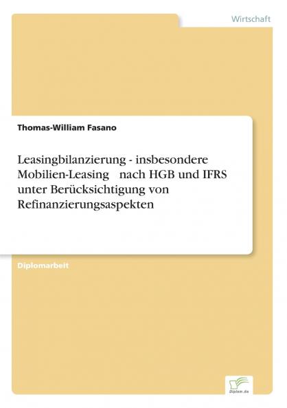 Leasingbilanzierung - insbesondere Mobilien-Leasing  nach HGB und IFRS unter Berücksichtigung von Refinanzierungsaspekten