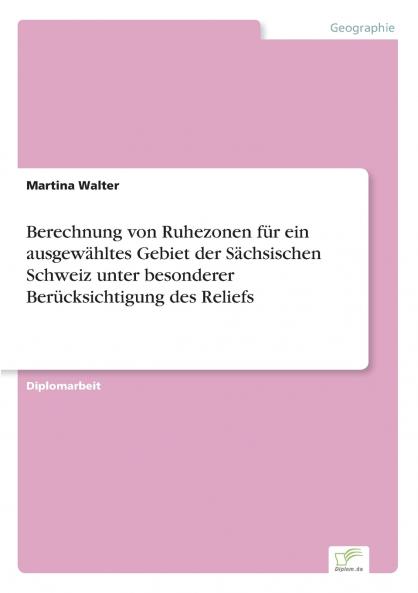Berechnung von Ruhezonen für ein ausgewähltes Gebiet der Sächsischen Schweiz unter besonderer Berücksichtigung des Reliefs