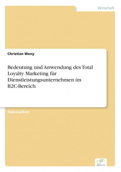 Bedeutung und Anwendung des Total Loyalty Marketing für Dienstleistungsunternehmen im B2C-Bereich
