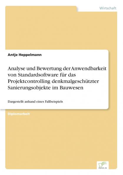 Analyse und Bewertung der Anwendbarkeit von Standardsoftware für das Projektcontrolling denkmalgeschützter Sanierungsobjekte im Bauwesen