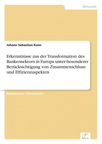 Erkenntnisse aus der Transformation des Bankensektors in Europa unter besonderer Berücksichtigung von Zusammenschluss- und Effizienzaspekten