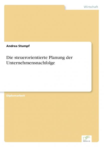 Die steuerorientierte Planung der Unternehmensnachfolge