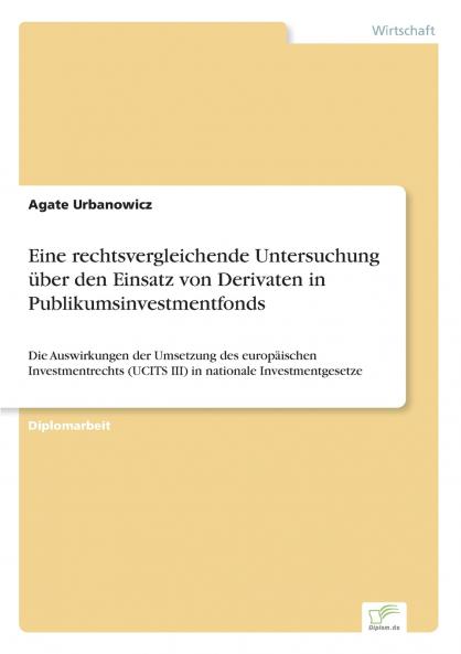Eine rechtsvergleichende Untersuchung über den Einsatz von Derivaten in Publikumsinvestmentfonds