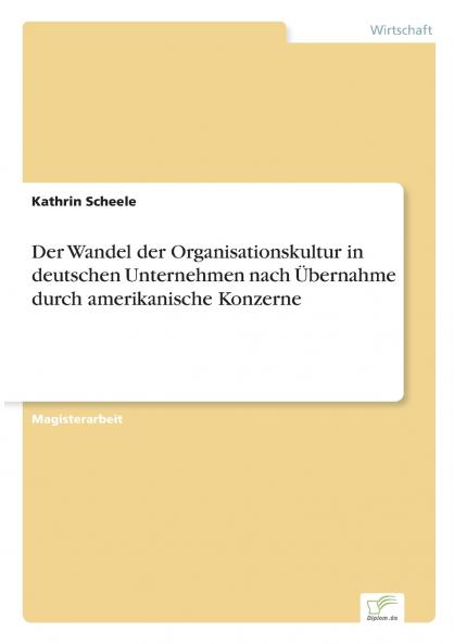 Der Wandel der Organisationskultur in deutschen Unternehmen nach Übernahme durch amerikanische Konzerne