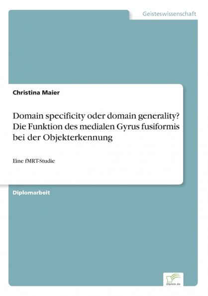 Domain specificity oder domain generality? Die Funktion des medialen Gyrus fusiformis bei derObjekterkennung