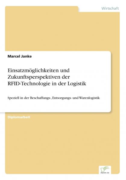 Einsatzmöglichkeiten und Zukunftsperspektiven der RFID-Technologie in der Logistik