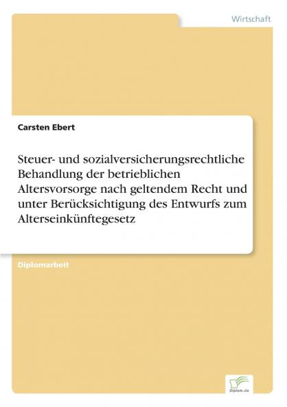 Steuer- und sozialversicherungsrechtliche Behandlung der betrieblichen Altersvorsorge nach geltendem Recht und unter Berücksichtigung des Entwurfs zum Alterseinkünftegesetz