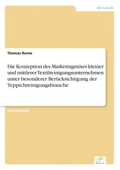 Die Konzeption des Marketingmixes kleiner und mittlerer Textilreinigungsunternehmen unter besonderer Berücksichtigung der Teppichreinigungsbranche