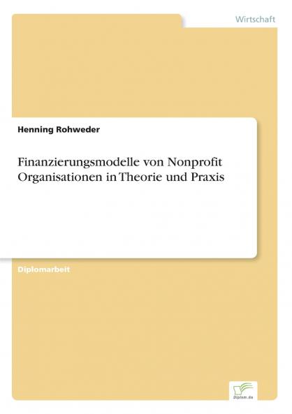 Finanzierungsmodelle von Nonprofit Organisationen in Theorie und Praxis