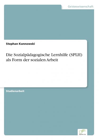 Die Sozialpädagogische Lernhilfe (SPLH) als Form der sozialen Arbeit