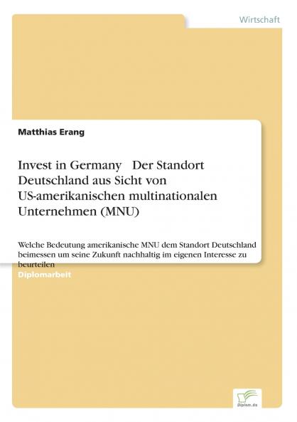 Invest in Germany  Der Standort Deutschland aus Sicht von US-amerikanischen multinationalen Unternehmen (MNU)