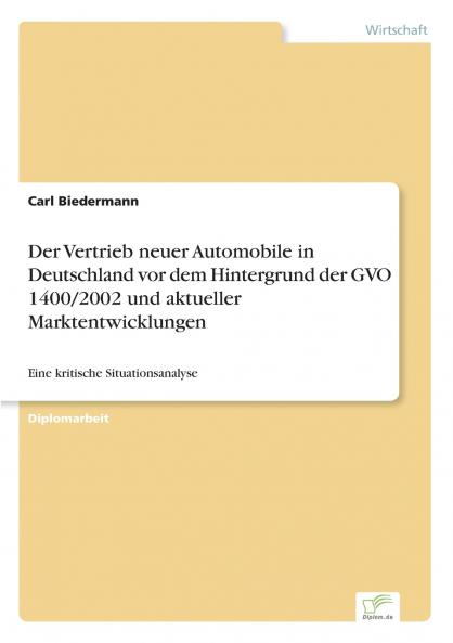 Der Vertrieb neuer Automobile in Deutschland vor dem Hintergrund der GVO 1400/2002 und aktueller Marktentwicklungen