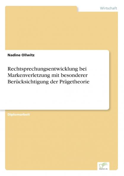 Rechtsprechungsentwicklung bei Markenverletzung mit besonderer Berücksichtigung der Prägetheorie