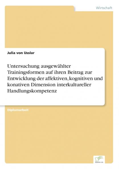 Untersuchung ausgewählter Trainingsformen auf ihren Beitrag zur Entwicklung der affektiven kognitiven und konativen Dimension interkultureller Handlungskompetenz