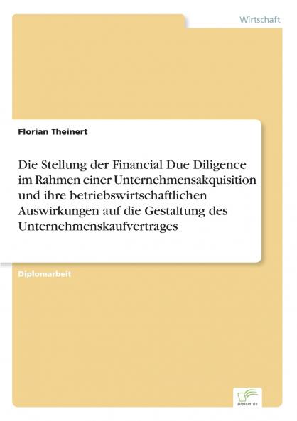 Die Stellung der Financial Due Diligence im Rahmen einer Unternehmensakquisition und ihre betriebswirtschaftlichen Auswirkungen auf die Gestaltung des Unternehmenskaufvertrages