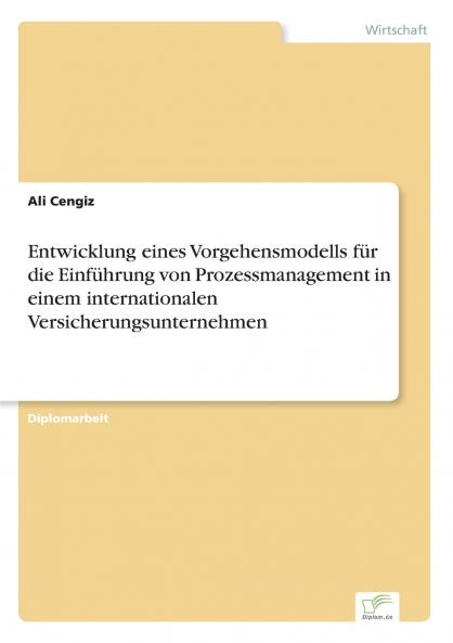 Entwicklung eines Vorgehensmodells für die Einführung von Prozessmanagement in einem internationalen Versicherungsunternehmen