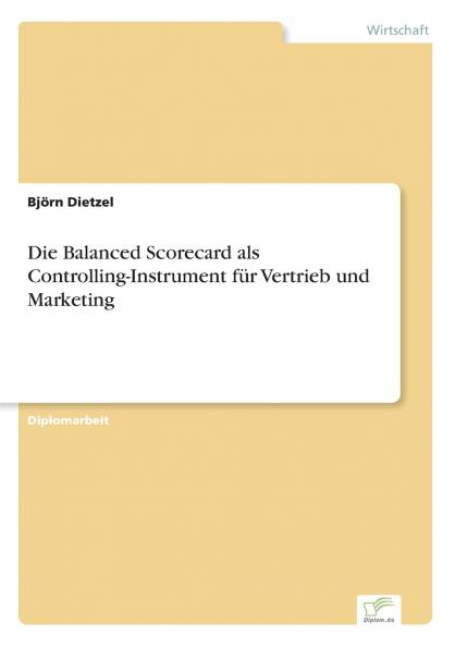 Die Balanced Scorecard als Controlling-Instrument für Vertrieb und Marketing