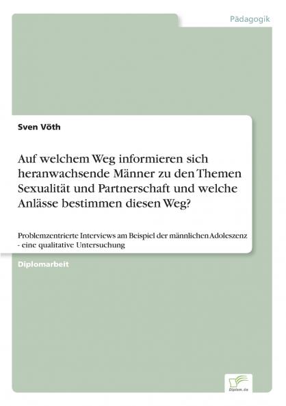 Auf welchem Weg informieren sich heranwachsende Männer zu den Themen Sexualität und Partnerschaft und welche Anlässe bestimmen diesen Weg?