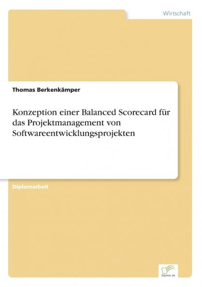 Konzeption einer Balanced Scorecard für das Projektmanagement von Softwareentwicklungsprojekten